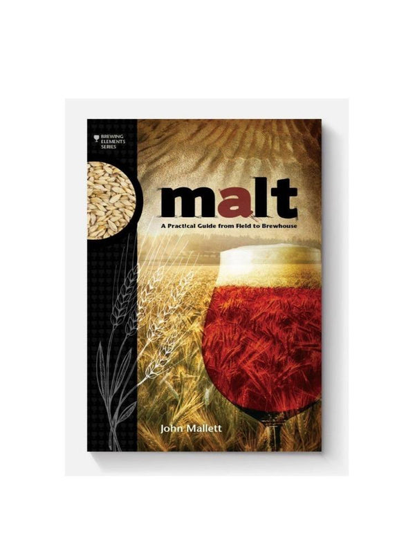 Malt: A Practical Guide from Field to Brewhouse